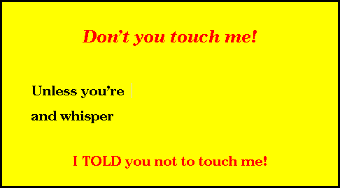 don't touch me!